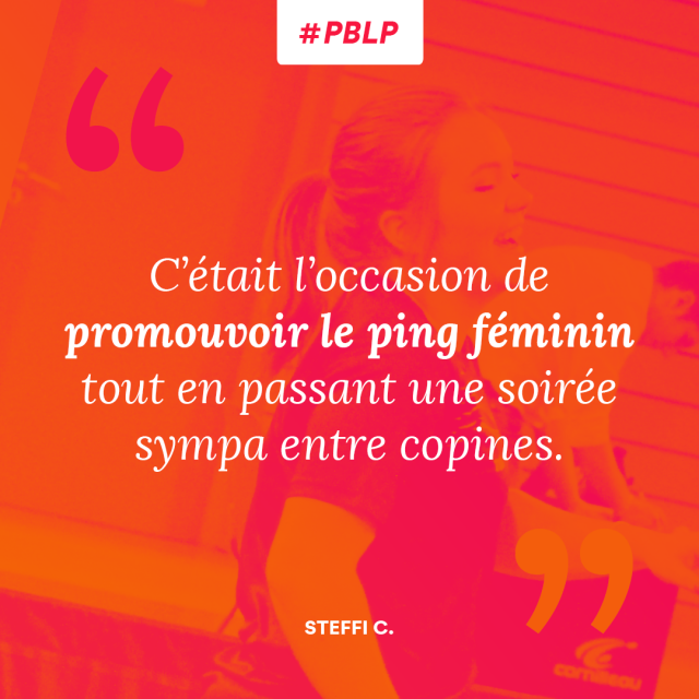 C'était l'occasion de promouvoir le ping féminin, tout en passant une soirée sympa entre copines